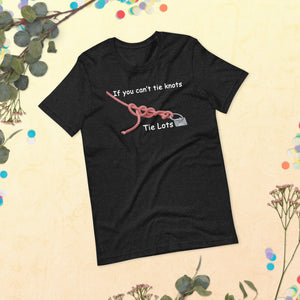 If You Can't Tie Knots - Tie Lots - (Black or Black Heather T-Shirt)