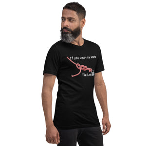 If You Can't Tie Knots - Tie Lots - (Black or Black Heather T-Shirt)